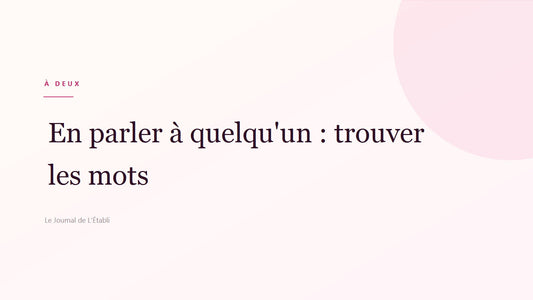 En parler à quelqu'un : trouver les mots